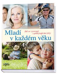 Mladí v každém věku - Jak se vyrovnat s přibývajícími léty Mladí v každém věku - Jak se vyrovnat s přibývajícími léty