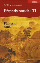 Případy soudce Ti. Půlnoční soud - Frédéric Lenormand - Detektivky a napětí Případy soudce Ti. Půlnoční soud