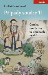 Případy soudce Ti. Čínská medicina ve službách vrahů - Frédéric Lenormand - Dobrodružné romány Případy soudce Ti - Čínská medicína ve službách vrahů