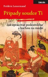 Případy soudce Ti. Jak zpracovat podezřelého a kachnu na medu - Frédéric Lenormand - Světové detektivky Případy soudce Ti - Jak zpracovat podezřelého a kachnu na medu