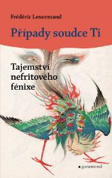Případy soudce Ti - Tajemství nefritového fénixe - Frédéric Lenormand - Světové detektivky Případy soudce Ti - Tajemství nefritového fénixe