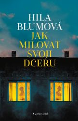Jak milovat svoji dceru - Hila Blum - Romány pro ženy Jak milovat svoji dceru