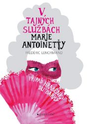 V tajných službách Marie Antoinetty: Případ hraběnky du Barry - Frédéric Lenormand - Historické detektivky V tajných službách Marie Antoinetty: Případ hraběnky du Barry