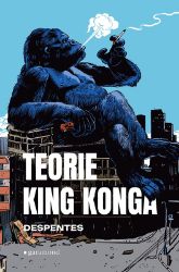 Teorie King Konga - Virginie Despentes - Romány Teorie King Konga