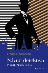Případy Arsena Lupina 1: Návrat detektiva - Frédéric Lenormand - Detektivky a napětí Případy Arsena Lupina 1: Návrat detektiva