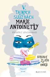 V tajných službách Marie Antoinetty: Krvavé zlato Inků - Frédéric Lenormand - Detektivky a napětí V tajných službách Marie Antoinetty: Krvavé zlato Inků