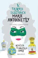V tajných službách Marie Antoinetty: Nevěsta si oblékla smrt V tajných službách Marie Antoinetty: Nevěsta si oblékla smrt