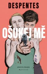 Ošukej mě - Virginie Despentes - Romány Ošukej mě