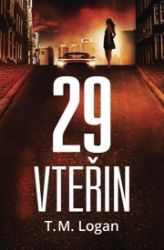 29 vteřin - T. M. Logan - Thrillery 29 vteřin