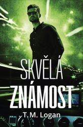 Skvělá známost - T. M. Logan - Thrillery Skvělá známost