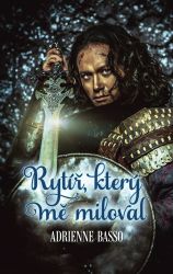 Rytíř, který mě miloval - Adrienne Basso - Romány pro ženy Rytíř, který mě miloval