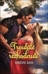 Troufalé rozhodnutí - Adrienne Basso - Romány pro ženy Troufalé rozhodnutí