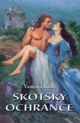 Skotský ochránce - Vanessa Kelly - Romány pro ženy Skotský ochránce