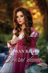 Dvorní dáma - Rowan Keats - Romány pro ženy Dvorní dáma