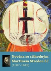 Novéna se ctihodným Martinem Středou SJ - Esoterika a duchovno Novéna se ctihodným Martinem Středou SJ
