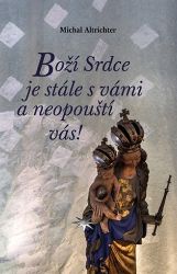 Boží Srdce je stále s vámi a neopouští vás! - Michal Altrichter - Duchovní teorie Boží Srdce je stále s vámi a neopouští vás!