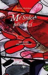 Mé Srdce přichází - Michal Altrichter - Esoterika a duchovno Mé Srdce přichází