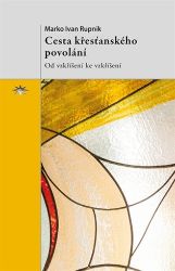 Cesta křesťanského povolání - Marko Ivan Rupnik - Esoterika a duchovno Cesta křesťanského povolání