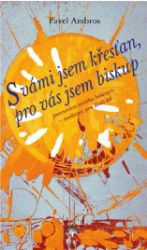 S vámi jsem křesťan, pro vás jsem biskup S vámi jsem křesťan, pro vás jsem biskup