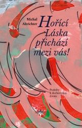 Hořící Láska přichází mezi vás! - Michal Altrichter - Esoterika a duchovno Hořící Láska přichází mezi vás!