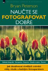 Naučte se fotografovat dobře - Bryan Peterson - Bryan L. Peterson - Umění a architektura Naučte se fotografovat dobře - Bryan Peterson