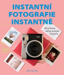Instantní fotografie instantně - Jiří Folta - Hobby Instantní fotografie instantně