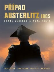 Případ Austerlitz 1805 - Zdeněk Chromý,Milan Plch,Jaromír Bár,Libor Urbančík - Naučná literatura Případ Austerlitz 1805