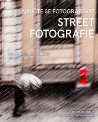 Naučte se fotografovat street fotografie - Bryan L. Peterson - Počítače a internet Naučte se fotografovat street fotografie