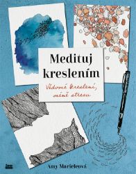 Medituj kreslením - Amy Maricle - Kreslení a malování Medituj kreslením - Vědomé kreslení, méně stresu