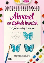 Akvarel ve čtyřech krocích - Marina Aleksandrovna Bakasova - Kreslení a malování Akvarel ve čtyřech krocích - 150 jednoduchých motivů