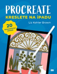 Procreate - Liz Kohler Brown - Počítače a internet Procreate - Kreslete na iPadu