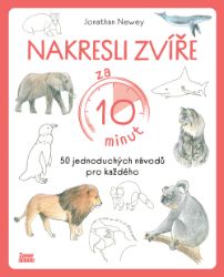 Nakresli zvíře za 10 minut - Jonathan Newey - Kreslení a malování Nakresli zvíře za 10 minut - 50 jednoduchých návodů pro každého