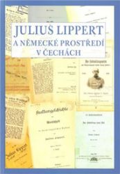 Julius Lippert a německé prostředí v Čechách - Jan Němec - Biografie a autobiografie Julius Lippert a německé prostředí v Čechách