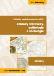Základy společenských věd 4. Základy státovědy, politologie a sociologie - Jiří Bílý - Společenské vědy Základy společenských věd 4. Základy státovědy, politologie a sociologie