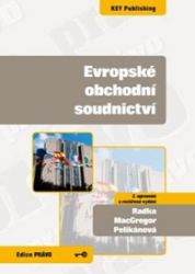 Evropské obchodní soudnictví, 2. vydání - Radka MacGregor Pelikánová - Společnost a politika Evropské obchodní soudnictví, 2. vydání