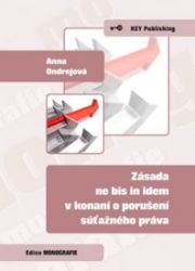Zásada ne bis in idem v konaní o porušení súťažného práva - Anna Ondrejová - Společnost a politika Zásada ne bis in idem v konaní o porušení súťažného práva