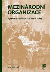 Mezinárodní organizace: systémy spolupráce mezi státy Mezinárodní organizace: systémy spolupráce mezi státy
