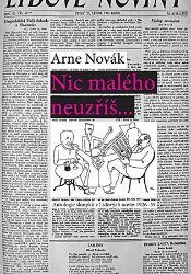 Nic malého neuzříš... Antologie sloupků z Lidových novin 1926-39 - Arne Novák - Světová beletrie Nic malého neuzříš... Antologie sloupků z Lidových novin 1926-39