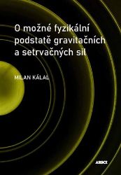 O možné fyzikální podstatě gravitačních a setrvačných sil - Fyzika O možné fyzikální podstatě gravitačních a setrvačných sil