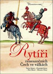 Rytíři renesančních Čech ve válkách - Václav Bůžek,Miroslav Žitný,František Koreš,Petr Mareš - Historické knihy pro děti Rytíři renesančních Čech ve válkách