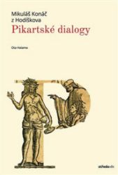 Mikuláš Konáč z Hodíškova - Pikartské dialogy - Ota Halama,Mikoláš Konáč z Hodíškova - Literatura faktu Pikartské dialogy