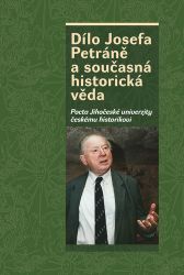 Dílo Josefa Petráně a současná historická věda Dílo Josefa Petráně a současná historická věda
