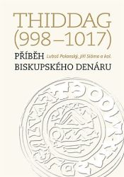 Thiddag (998-1017) - Příběh biskupského denáru Thiddag (998-1017) - Příběh biskupského denáru
