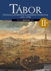 Tábor II. - Od konce středověku k počátkům modernity 1451-1790 Tábor II. - Od konce středověku k počátkům modernity 1451-1790