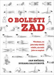 O bolesti zad - Všechno, co jste kdy chtěli vědět, ale báli jste se zeptat - Jan Hnízdil - Záda a klouby O bolesti zad