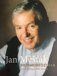 Jan Měšťák / Metamorfózy I+II neobyčejný příběh lékaře - Jan Měšťák - Biografie a autobiografie Jan Měšťák / Metamorfózy I+II neobyčejný příběh lékaře