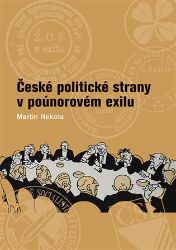 České politické strany v poúnorovém exilu - Martin Nekola - Literatura faktu České politické strany v poúnorovém exilu