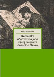 Kamerální účetnictví a jeho vývoj na území dnešního Česka - Pavla Slavíčková - Literatura faktu Kamerální účetnictví a jeho vývoj na území dnešního Česka