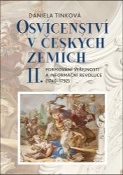 Osvícenství v českých zemích II. Formování veřejnosti a informační revoluce (1740-1792) - Daniela Tinková - Dějiny českého národa Osvícenství v českých zemích II.