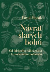 Návrat starých bohů - Od falešného náboženství k modernímu pohanství Návrat starých bohů - Od falešného náboženství k modernímu pohanství